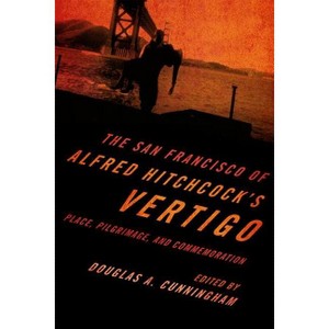 San Francisco of Alfred Hitchcock's Vertigo - by  Douglas A Cunningham (Paperback) - 1 of 1