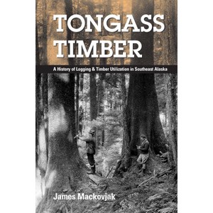Tongass Timber - by  James Mackovjak (Paperback) - 1 of 1