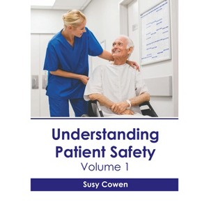 Understanding Patient Safety: Volume 1 - by  Susy Cowen (Hardcover) - 1 of 1