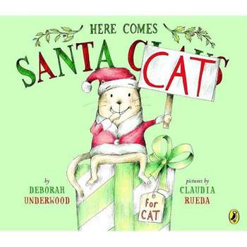 Here Comes Santa Cat - by  Deborah Underwood (Paperback)
