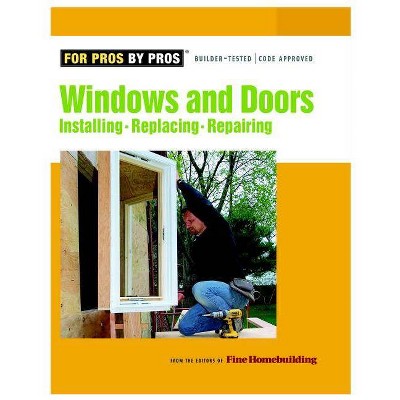 Windows & Doors - (For Pros By Pros) by  Fine Homebuilding (Paperback)