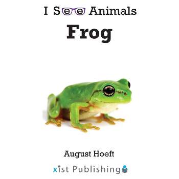 Frog - (I See Animals) by  August Hoeft (Hardcover)