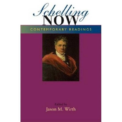 Schelling Now - (Studies in Continental Thought) by  Jason M Wirth (Paperback)