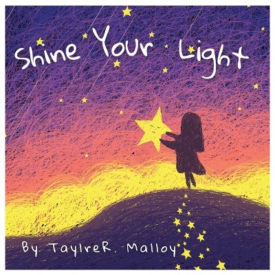 Shine Your Light - by  Taylre R Malloy (Paperback)