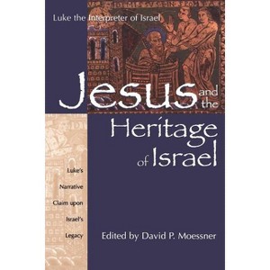 Jesus and the Heritage of Israel - by  David P Moessner (Paperback) - 1 of 1
