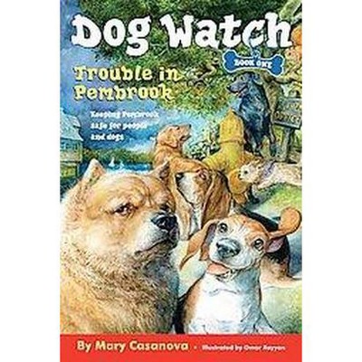 Trouble in Pembrook, 1 - (Dog Watch) by  Mary Casanova (Paperback)