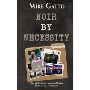 Noir by Necessity - by  Mike Gatto (Paperback) - 1 of 1