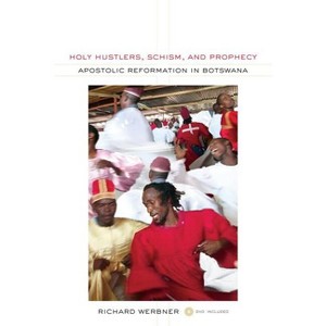 Holy Hustlers, Schism, and Prophecy - (Anthropology of Christianity) by  Richard Werbner (Mixed Media Product) - 1 of 1