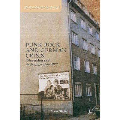 Punk Rock and German Crisis - (Studies in European Culture and History) by  C Shahan (Hardcover)