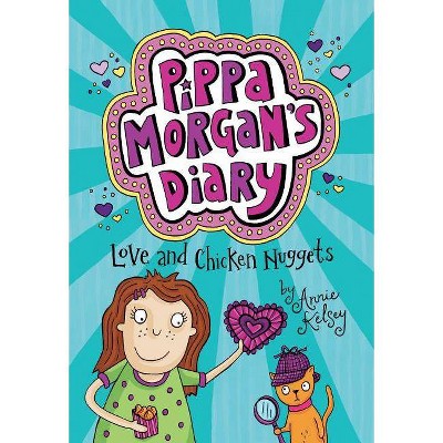 Love and Chicken Nuggets - (Pippa Morgan's Diary) by  Annie Kelsey (Paperback)