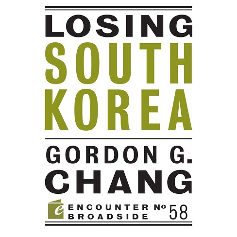 Losing South Korea - (Encounter Broadsides) by  Gordon G Chang (Paperback) - image 1 of 1