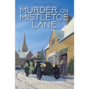Murder on Mistletoe Lane - (Stella and Lyndy Mystery) by  Clara McKenna (Hardcover) - 1 of 1