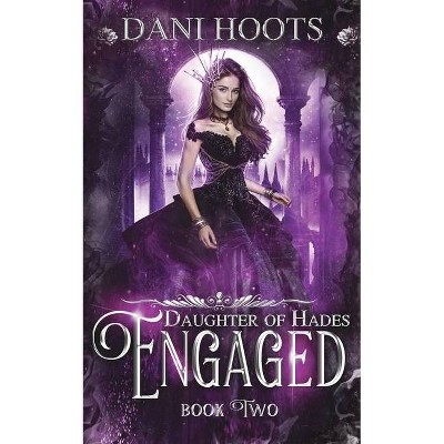 Engaged - (Daughter of Hades) by  Dani Hoots (Paperback)