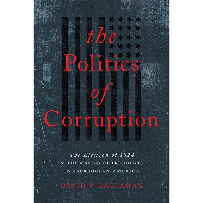 Politics of Corruption - by David P Callahan