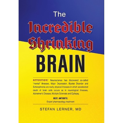 The Incredible Shrinking Brain - by  Stefan Lerner (Hardcover)