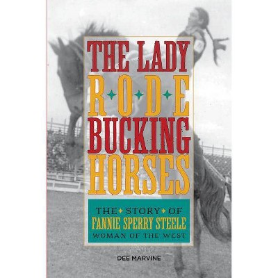  Lady Rode Bucking Horses - by  Dee Marvine (Paperback) 