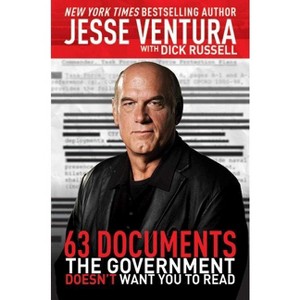 63 Documents the Government Doesn't Want You to Read - by  Jesse Ventura & Dick Russell (Paperback) - 1 of 1