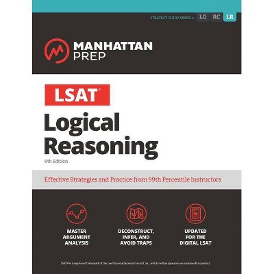 LSAT Logical Reasoning - (Manhattan Prep LSAT Strategy Guides) 6th Edition by  Manhattan Prep (Paperback)