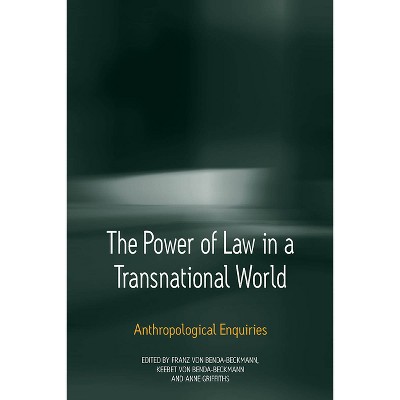 The Power of Law in a Transnational World - by  Keebet Von Benda-Beckmann & Franz Von Benda-Beckmann & Anne Griffiths (Paperback)
