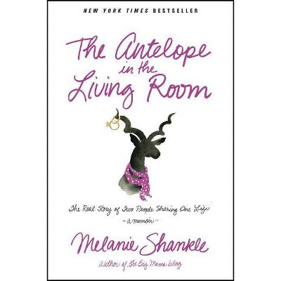 The Antelope in the Living Room - by  Melanie Shankle (Paperback)