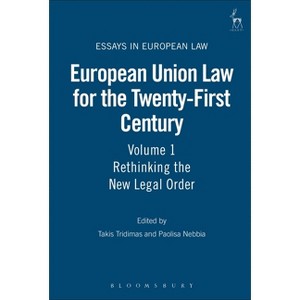 European Union Law for the Twenty-First Century - (Essays in European Law) by  Takis Tridimas (Hardcover) - 1 of 1