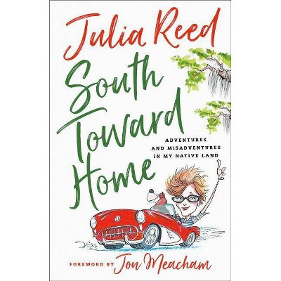 South Toward Home - by  Julia Reed (Hardcover)