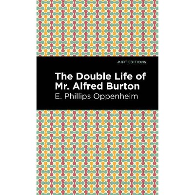 The Double Life of Mr. Alfred Burton - (Mint Editions) by  E Phillips Oppenheim (Paperback)