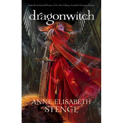 Dragonwitch - (Tales of Goldstone Wood) by  Anne Elizabeth Stengl (Paperback)