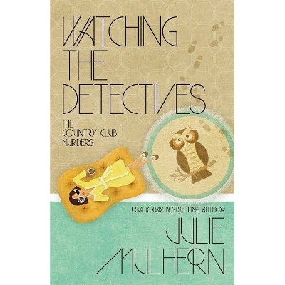 Watching the Detectives - (Country Club Murders) by  Julie Mulhern (Paperback)