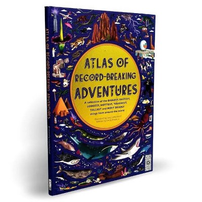 Atlas of Record-Breaking Adventures - by  Emily Hawkins (Hardcover)