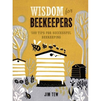 Wisdom for Beekeepers - by  James E Tew (Hardcover)