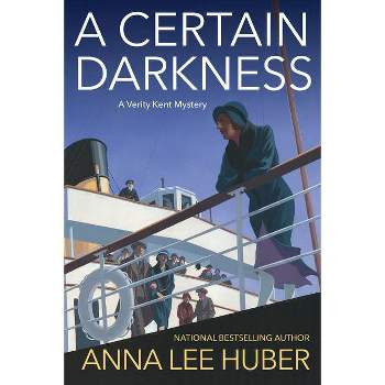 A Certain Darkness - (Verity Kent Mystery) by  Anna Lee Huber (Paperback)