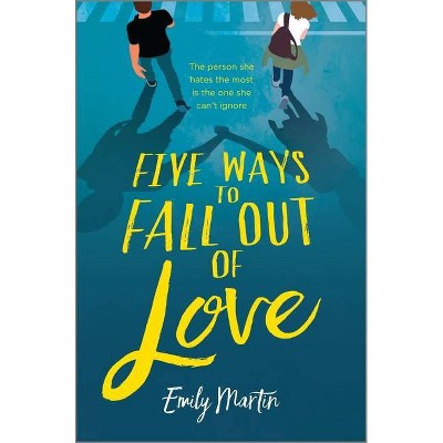 Five Ways to Fall Out of Love - by  Emily Martin (Hardcover)