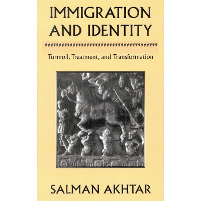 Immigration and Identity - by  Salman Akhtar (Hardcover)