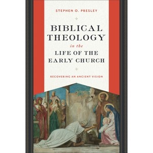 Biblical Theology in the Life of the Early Church - by Stephen O Presley - 1 of 1
