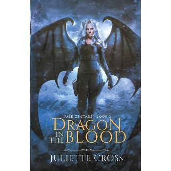 Dragon in the Blood - (Vale of Stars) by  Juliette Cross (Paperback)