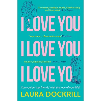 I Love You, I Love You, I Love You - by  Laura Dockrill (Paperback)