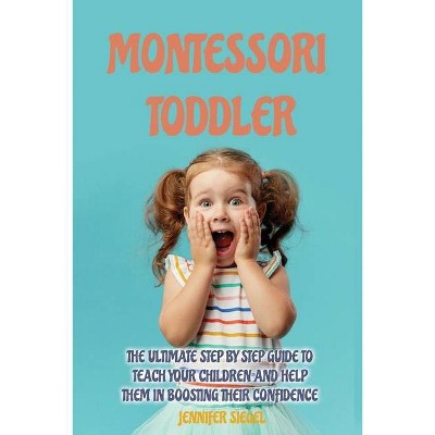 Montessori Toddler - by  Jennifer Siegel (Paperback)