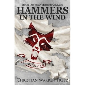 Hammers in the Wind - (The Northern Crusade) 2nd Edition by  Christian Warren Freed (Paperback) - 1 of 1