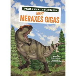 Meet Meraxes Gigas - (Weird and Wild Dinosaurs) by  Benjamin Harper (Paperback) - 1 of 1