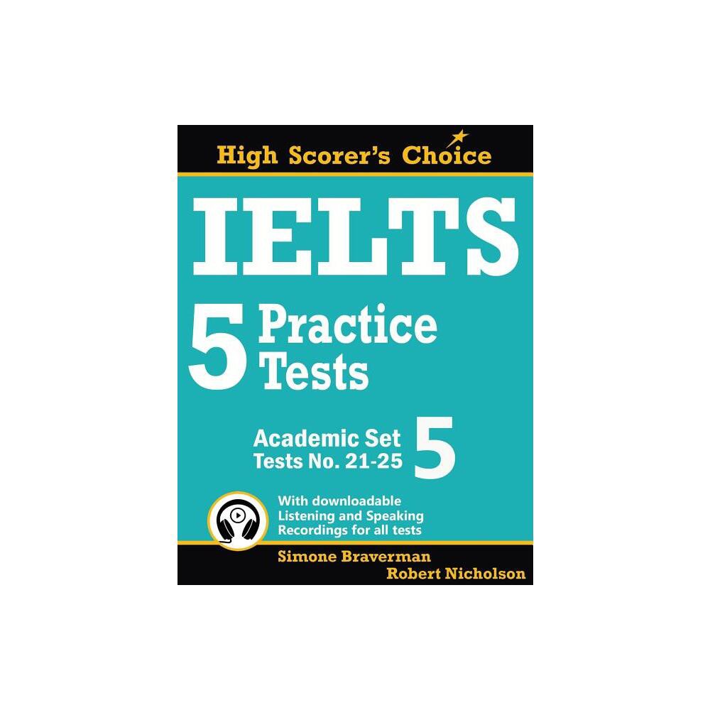 IELTS 5 Practice Tests, Academic Set 5 - (Ielts High Scorers Choice) by Simone Braverman & Robert Nicholson (Paperback)