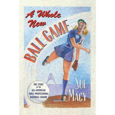 A Whole New Ball Game - by  Sue Macy (Paperback)