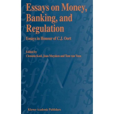 Essays on Money, Banking, and Regulation - by  C J M Kool & Joan Muysken & Tom Van Veen (Hardcover)