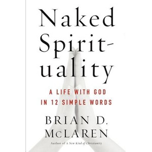 Naked Spirituality - by  Brian D McLaren (Paperback) - 1 of 1