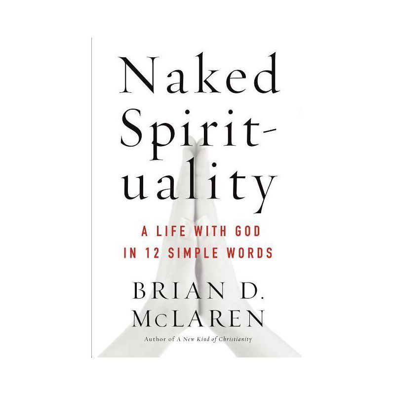 Naked Spirituality - by  Brian D McLaren (Paperback), 1 of 2