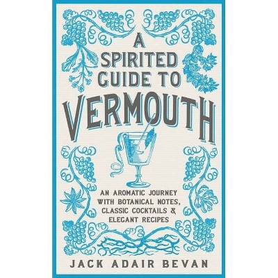 A Spirited Guide to Vermouth - by  Jack Adair Bevan (Hardcover)