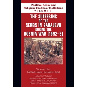 Political, Social and Religious Studies of the Balkans - Volume I - The Suffering of the Serbs in Sarajevo during the Bosnia War (1992-5) - 1 of 1