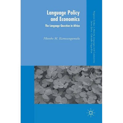 Language Policy and Economics: The Language Question in Africa - (Palgrave Studies in Minority Languages and Communities) by  Nkonko M Kamwangamalu