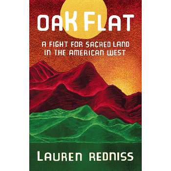 Oak Flat - by Lauren Redniss