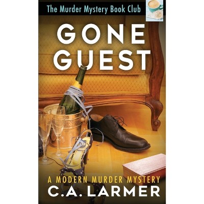 Gone Guest - (The Murder Mystery Book Club) by  C a Larmer (Paperback)